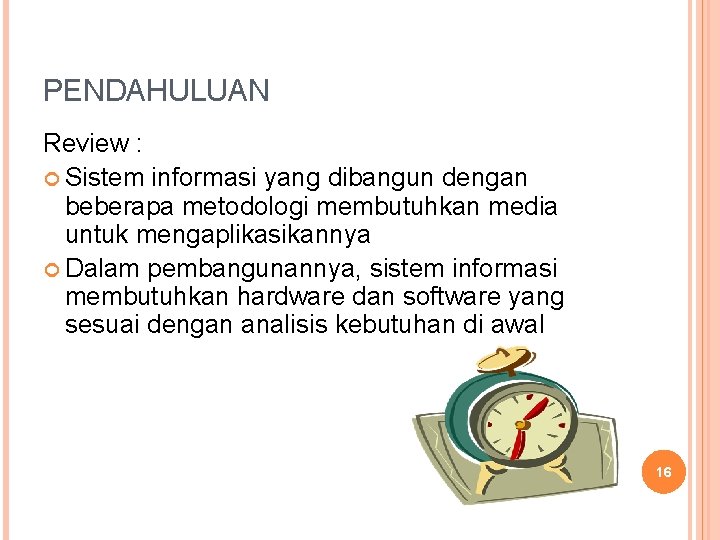 PENDAHULUAN Review : Sistem informasi yang dibangun dengan beberapa metodologi membutuhkan media untuk mengaplikasikannya