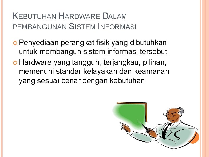 KEBUTUHAN HARDWARE DALAM PEMBANGUNAN SISTEM INFORMASI Penyediaan perangkat fisik yang dibutuhkan untuk membangun sistem