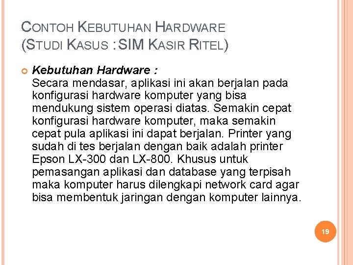 CONTOH KEBUTUHAN HARDWARE (STUDI KASUS : SIM KASIR RITEL) Kebutuhan Hardware : Secara mendasar,