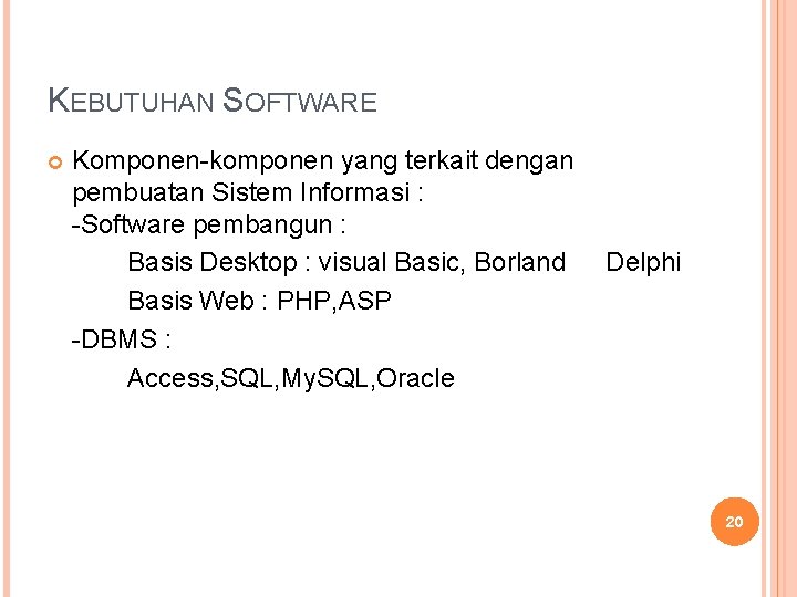 KEBUTUHAN SOFTWARE Komponen-komponen yang terkait dengan pembuatan Sistem Informasi : -Software pembangun : Basis