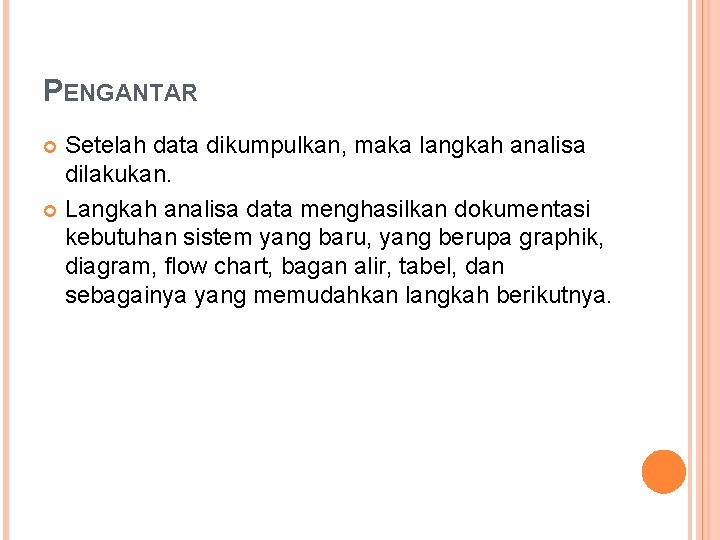 PENGANTAR Setelah data dikumpulkan, maka langkah analisa dilakukan. Langkah analisa data menghasilkan dokumentasi kebutuhan