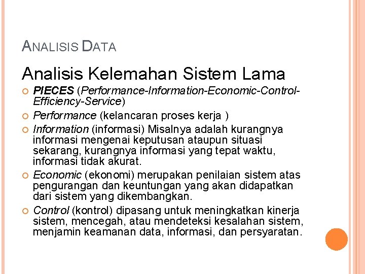 ANALISIS DATA Analisis Kelemahan Sistem Lama PIECES (Performance-Information-Economic-Control. Efficiency-Service) Performance (kelancaran proses kerja )