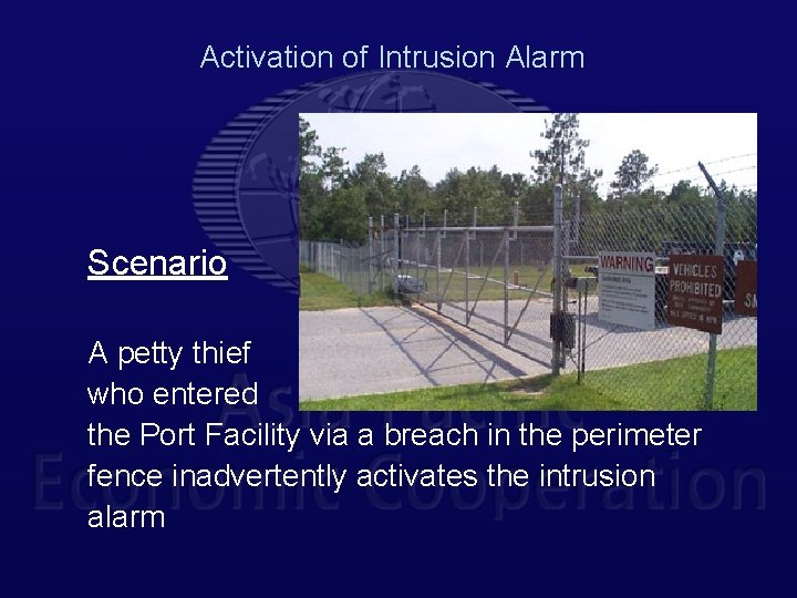 Activation of Intrusion Alarm Scenario A petty thief who entered the Port Facility via