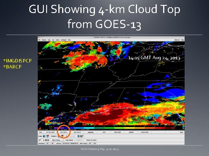 GUI Showing 4 -km Cloud Top from GOES-13 14: 15 GMT Aug 24, 2013