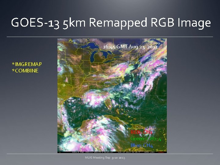 GOES-13 5 km Remapped RGB Image 16: 45 GMT Aug 23, 2013 *IMGREMAP *COMBINE