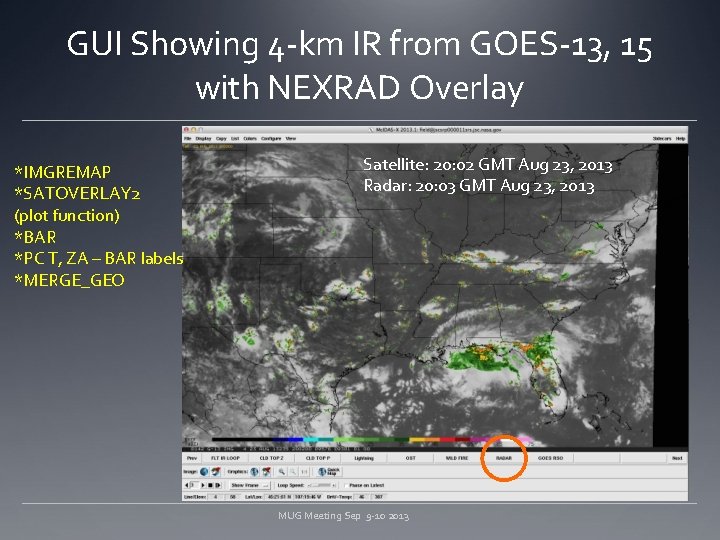 GUI Showing 4 -km IR from GOES-13, 15 with NEXRAD Overlay *IMGREMAP *SATOVERLAY 2