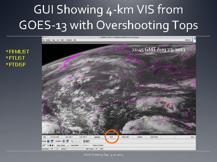 GUI Showing 4 -km VIS from GOES-13 with Overshooting Tops 21: 45 GMT Aug