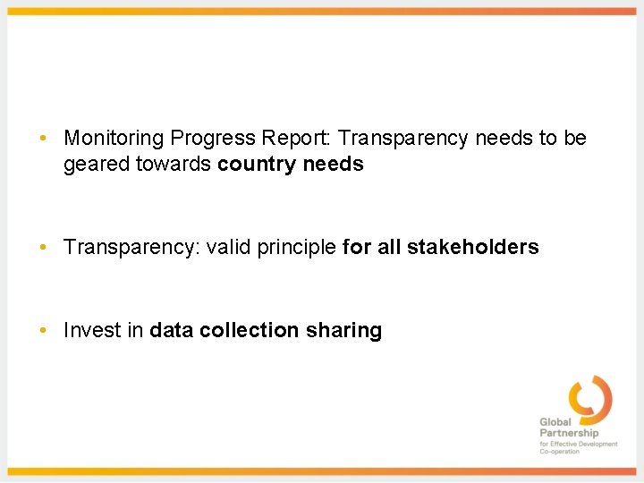  • Monitoring Progress Report: Transparency needs to be geared towards country needs •