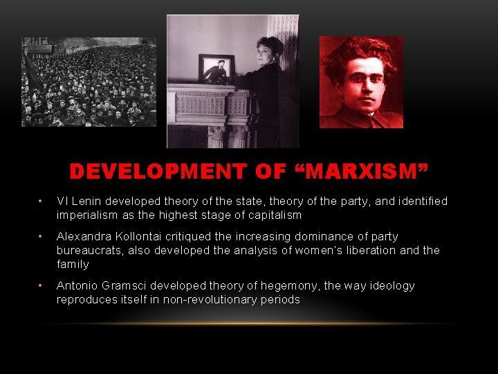 DEVELOPMENT OF “MARXISM” • VI Lenin developed theory of the state, theory of the