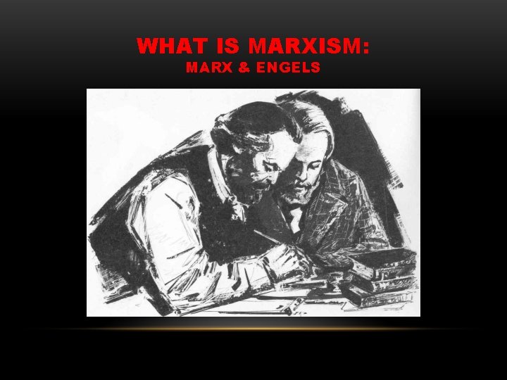WHAT IS MARXISM: MARX & ENGELS 
