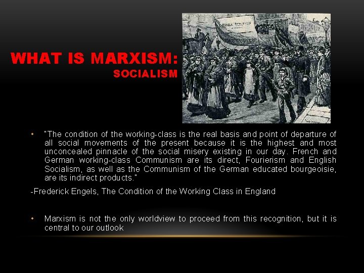WHAT IS MARXISM: SOCIALISM • “The condition of the working-class is the real basis