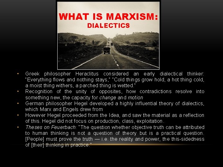 WHAT IS MARXISM: DIALECTICS • • • Greek philosopher Heraclitus considered an early dialectical