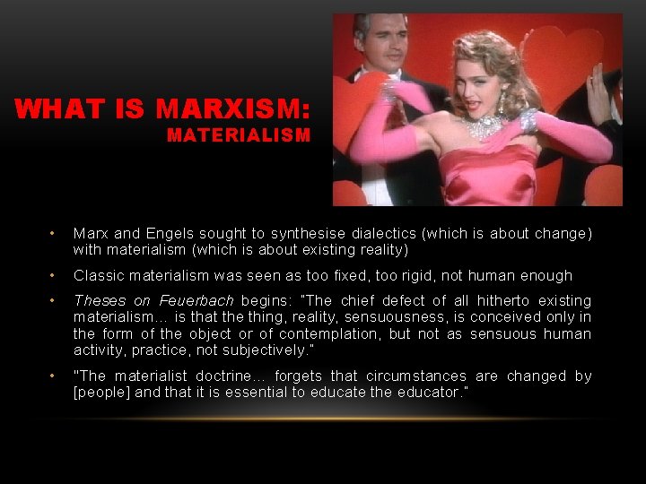 WHAT IS MARXISM: MATERIALISM • Marx and Engels sought to synthesise dialectics (which is