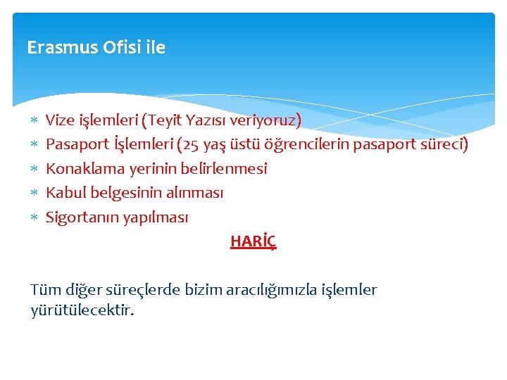 Erasmus Ofisi ile Vize işlemleri (Teyit Yazısı veriyoruz) Pasaport İşlemleri (25 yaş üstü öğrencilerin