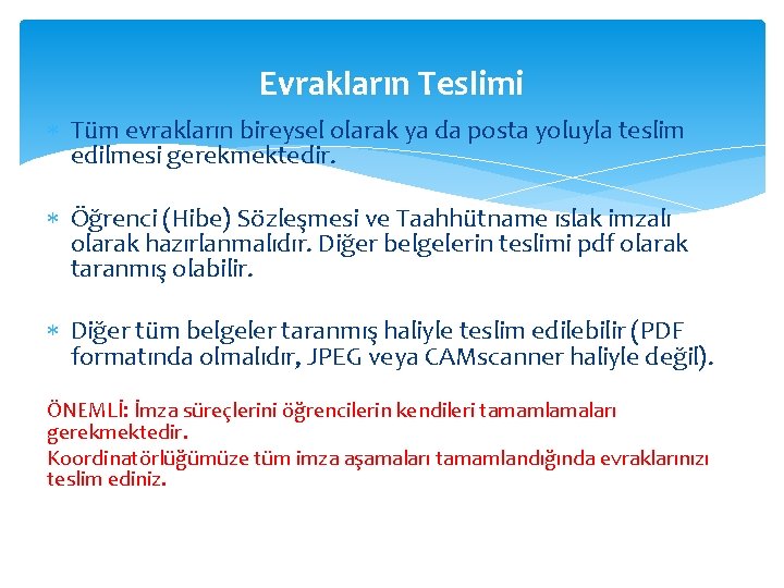 Evrakların Teslimi Tüm evrakların bireysel olarak ya da posta yoluyla teslim edilmesi gerekmektedir. Öğrenci