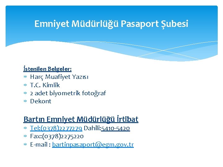 Emniyet Müdürlüğü Pasaport Şubesi İstenilen Belgeler: Harç Muafiyet Yazısı T. C. Kimlik 2 adet