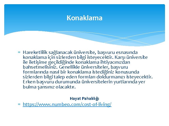 Konaklama Hareketlilik sağlanacak üniversite, başvuru esnasında konaklama için sizlerden bilgi isteyecektir. Karşı üniversite iletişime