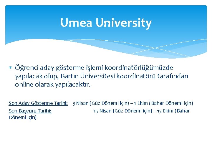 Umea University Öğrenci aday gösterme işlemi koordinatörlüğümüzde yapılacak olup, Bartın Üniversitesi koordinatörü tarafından online