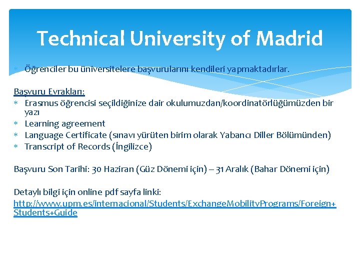 Technical University of Madrid Öğrenciler bu üniversitelere başvurularını kendileri yapmaktadırlar. Başvuru Evrakları: Erasmus öğrencisi