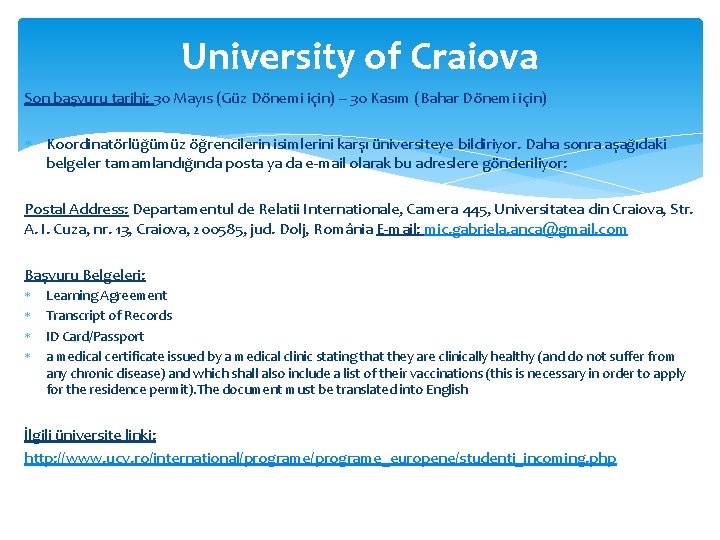 University of Craiova Son başvuru tarihi: 30 Mayıs (Güz Dönemi için) – 30 Kasım