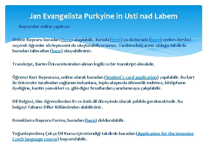 Jan Evangelista Purkyine in Usti nad Labem Başvurular online yapılıyor. Online Başvuru buradan (here)