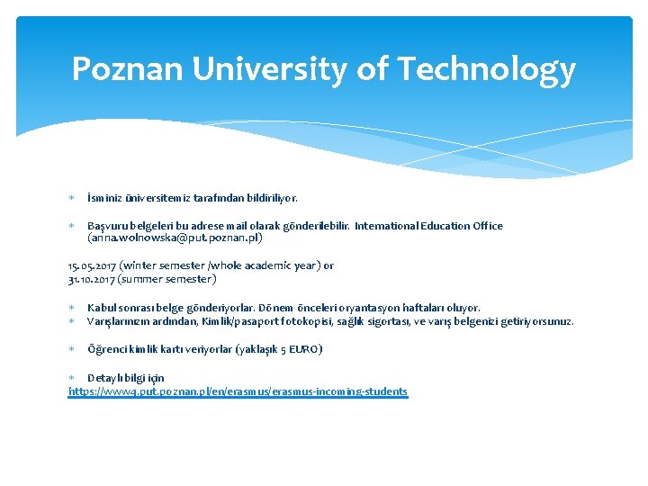 Poznan University of Technology İsminiz üniversitemiz tarafından bildiriliyor. Başvuru belgeleri bu adrese mail olarak