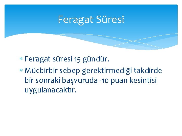Feragat Süresi Feragat süresi 15 gündür. Mücbirbir sebep gerektirmediği takdirde bir sonraki başvuruda -10