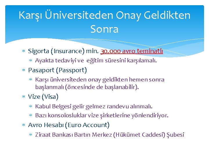 Karşı Üniversiteden Onay Geldikten Sonra Sigorta (Insurance) min. 30. 000 avro teminatlı Ayakta tedaviyi