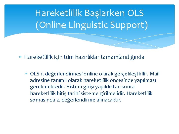 Hareketlilik Başlarken OLS (Online Linguistic Support) Hareketlilik için tüm hazırlıklar tamamlandığında OLS 1. değerlendirmesi