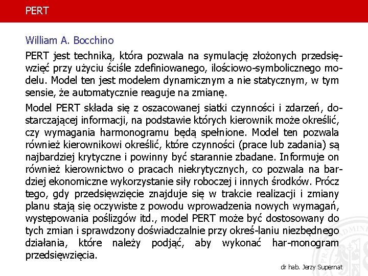 PERT William A. Bocchino PERT jest techniką, która pozwala na symulację złożonych przedsięwzięć przy