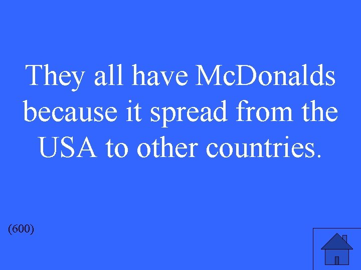 They all have Mc. Donalds because it spread from the USA to other countries.