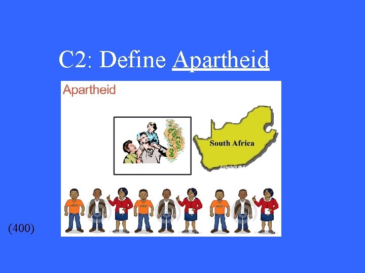 C 2: Define Apartheid (400) 