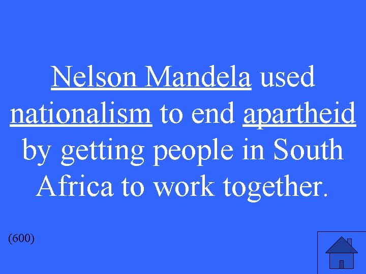 Nelson Mandela used nationalism to end apartheid by getting people in South Africa to
