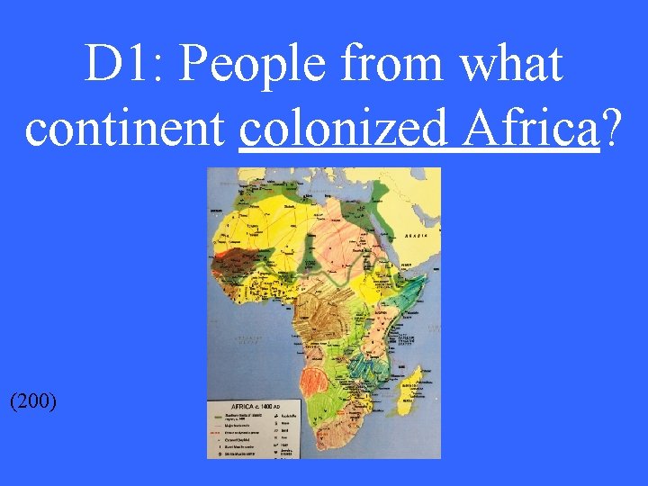 D 1: People from what continent colonized Africa? (200) 