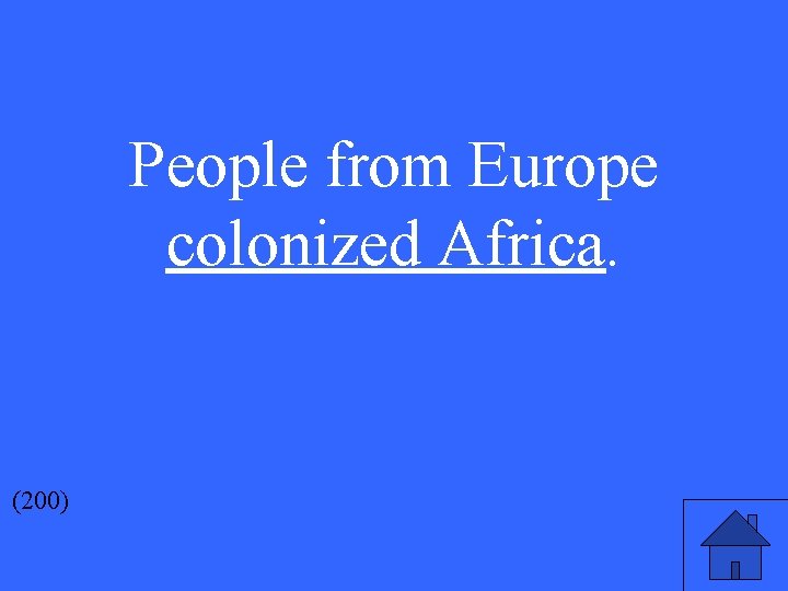 People from Europe colonized Africa. (200) 