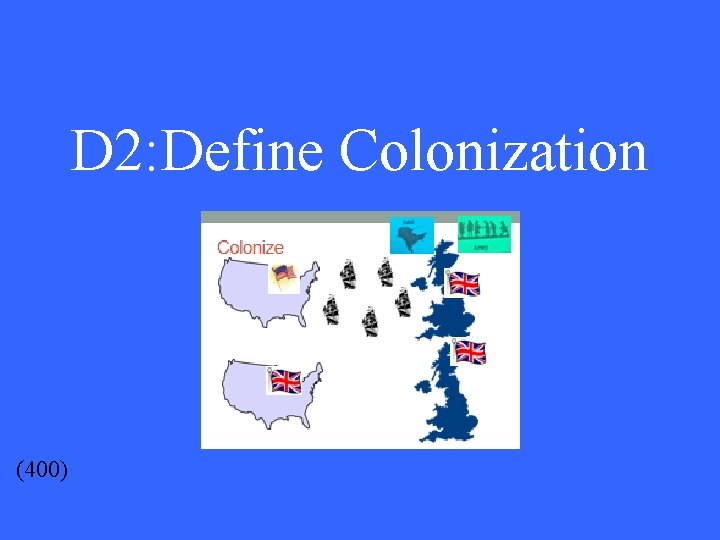 D 2: Define Colonization (400) 