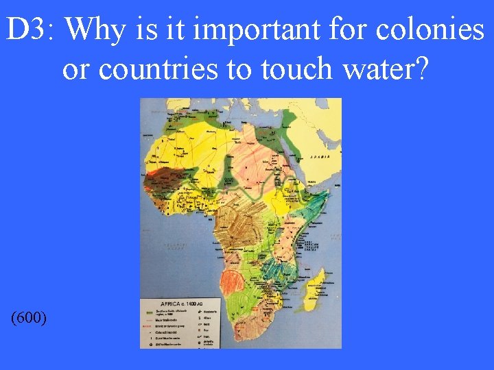 D 3: Why is it important for colonies or countries to touch water? (600)