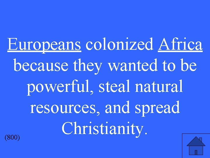 Europeans colonized Africa because they wanted to be powerful, steal natural resources, and spread