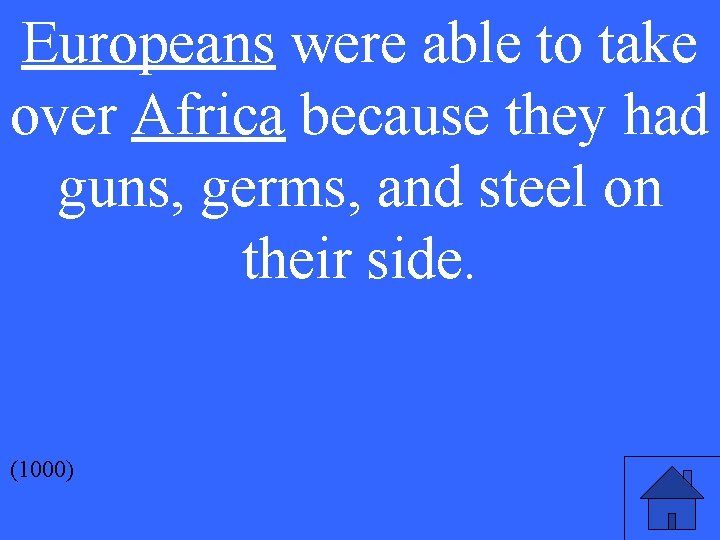 Europeans were able to take over Africa because they had guns, germs, and steel