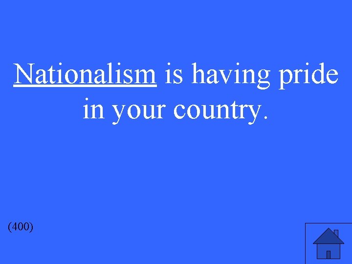 Nationalism is having pride in your country. (400) 