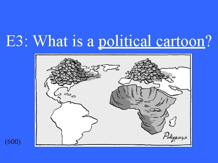 E 3: What is a political cartoon? (600) 