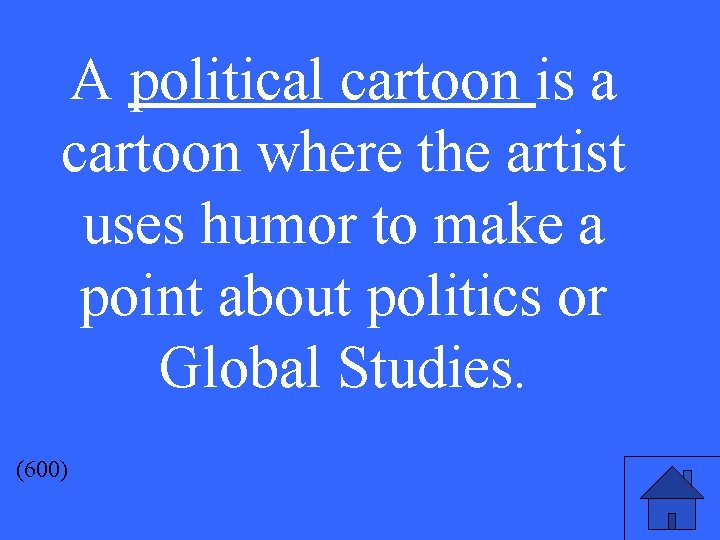 A political cartoon is a cartoon where the artist uses humor to make a