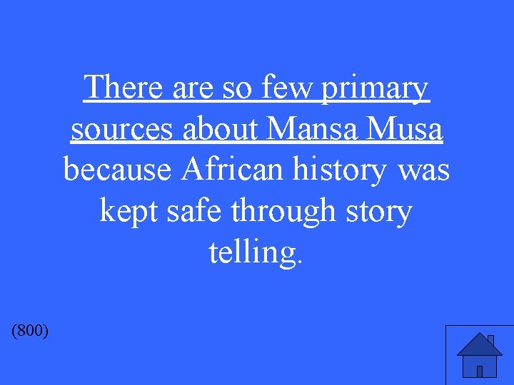 There are so few primary sources about Mansa Musa because African history was kept