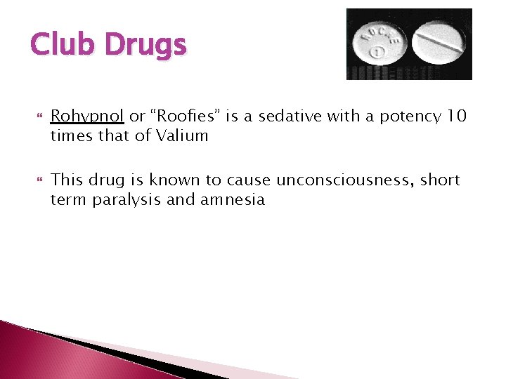 Club Drugs Rohypnol or “Roofies” is a sedative with a potency 10 times that