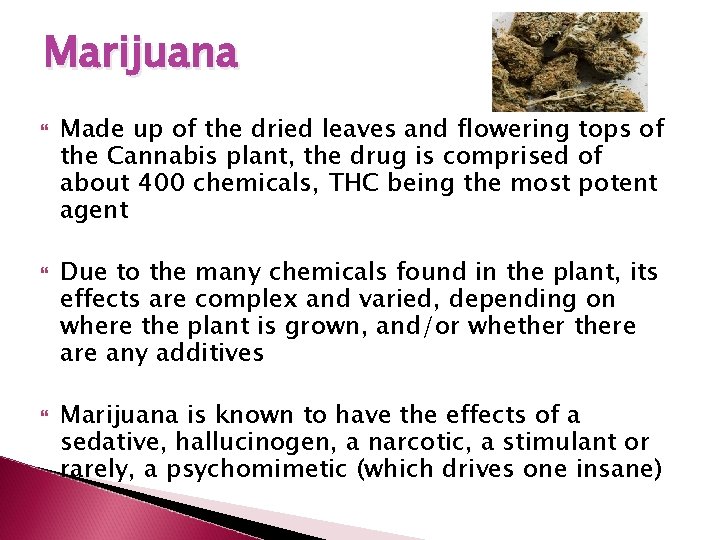 Marijuana Made up of the dried leaves and flowering tops of the Cannabis plant,