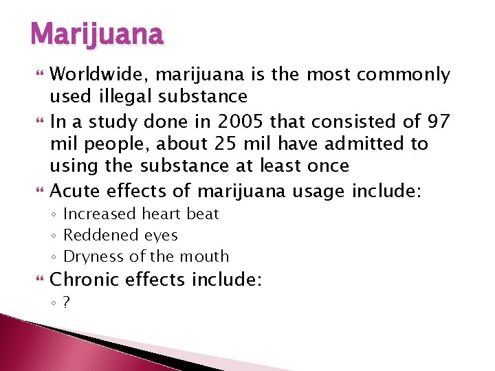 Marijuana Worldwide, marijuana is the most commonly used illegal substance In a study done