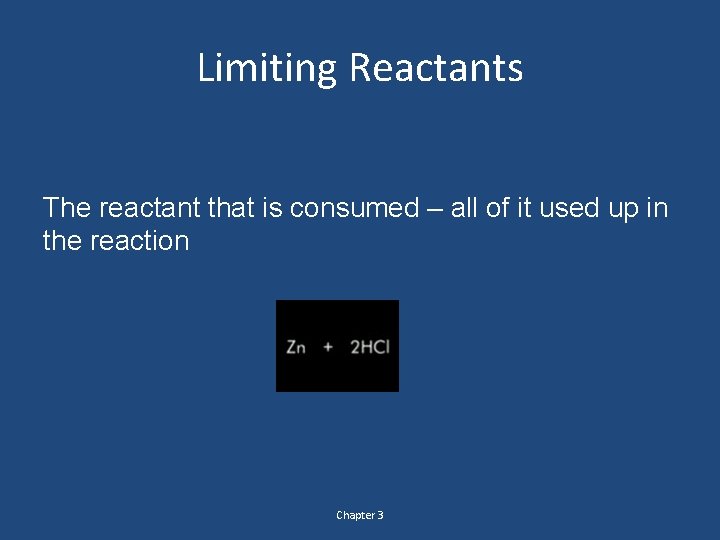 Limiting Reactants The reactant that is consumed – all of it used up in