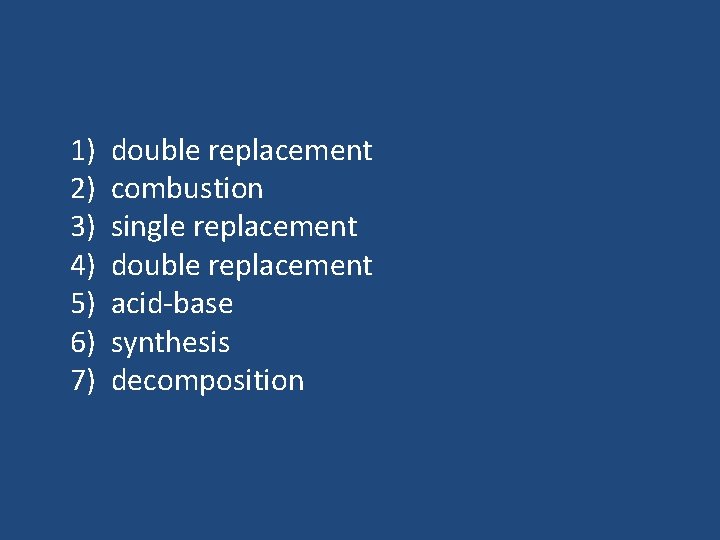 1) double replacement 2) combustion 3) single replacement 4) double replacement 5) acid-base 6)