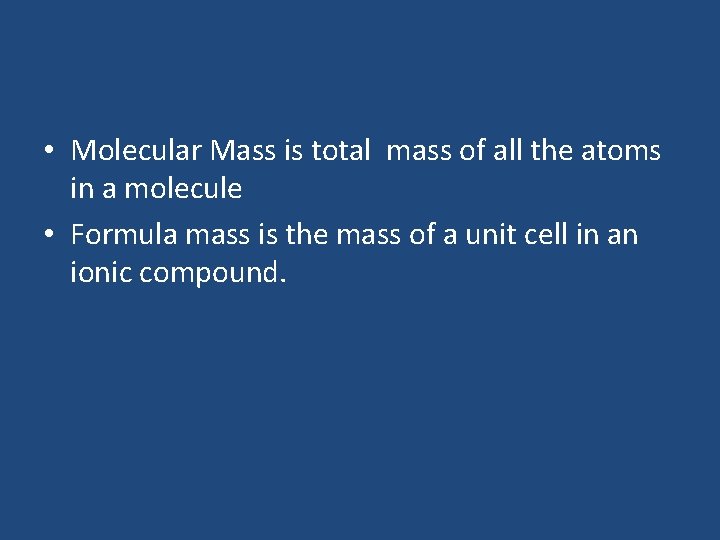  • Molecular Mass is total mass of all the atoms in a molecule