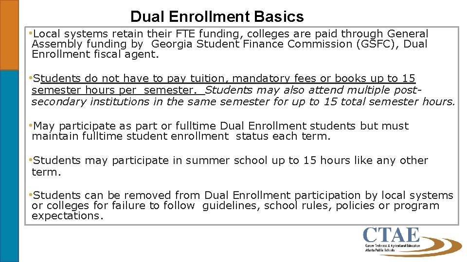 Dual Enrollment Basics • Local systems retain their FTE funding, colleges are paid through
